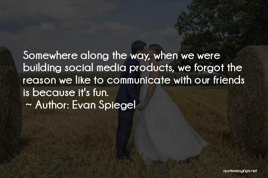 Somewhere Along The Way Quotes By Evan Spiegel