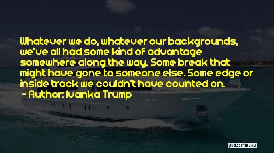 Somewhere Along The Way Quotes By Ivanka Trump