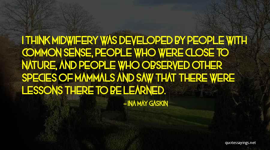 Somewhere Close To Nature Quotes By Ina May Gaskin Somewhere Close To Nature Quotes By Ina May Gaskin