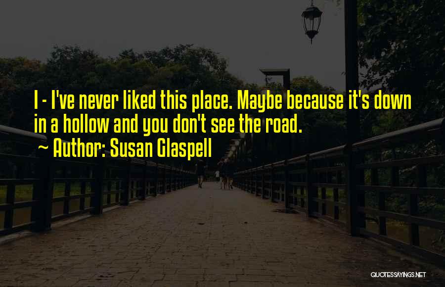 Somewhere Down The Road Quotes By Susan Glaspell