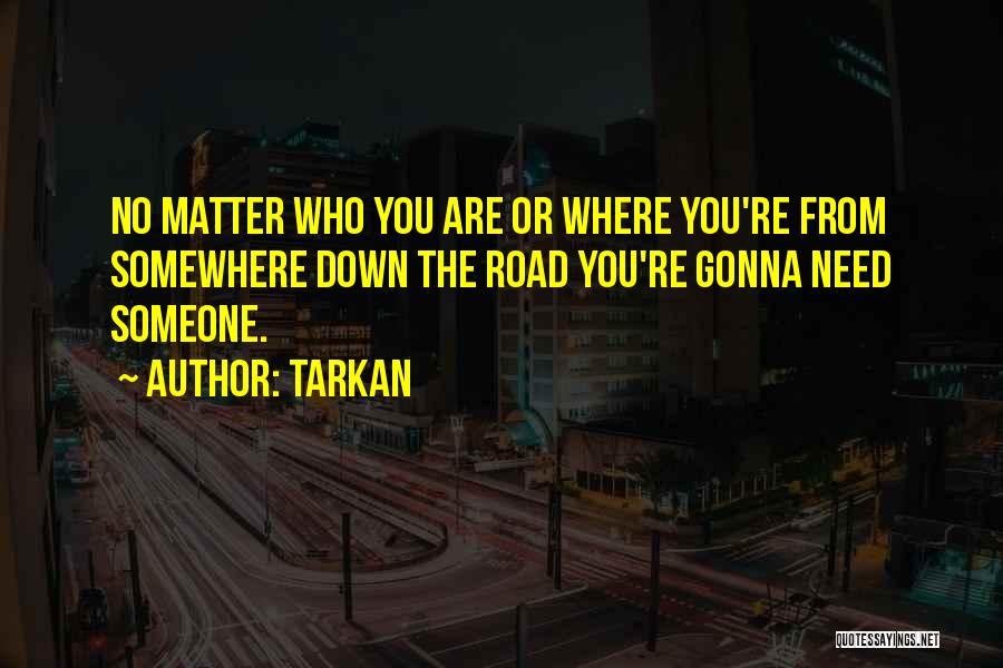 Somewhere Down The Road Quotes By Tarkan