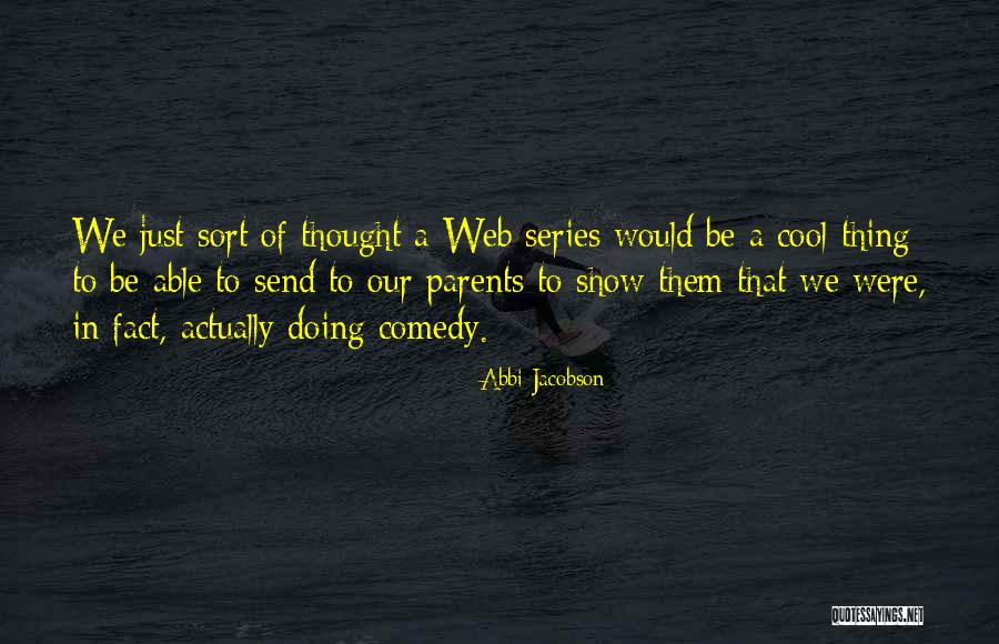 Somwone Quotes By Abbi Jacobson Somwone Quotes By Abbi Jacobson