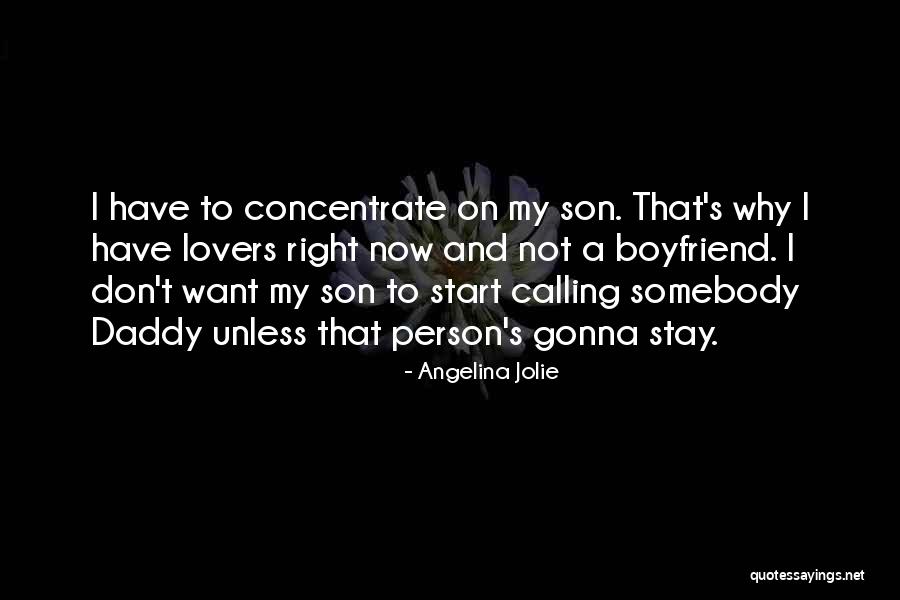 Son And Boyfriend Quotes By Angelina Jolie