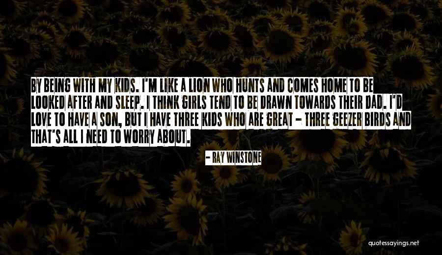 Son And Dad Love Quotes By Ray Winstone