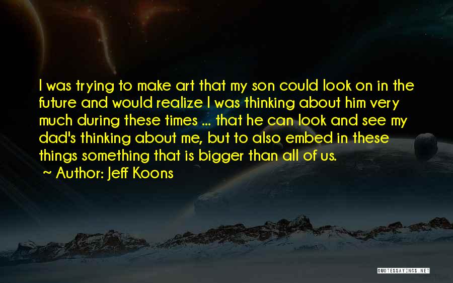 Son And Dad Quotes By Jeff Koons