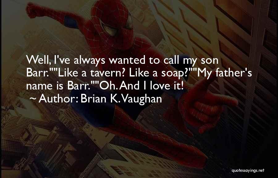 Son And Father Love Quotes By Brian K. Vaughan