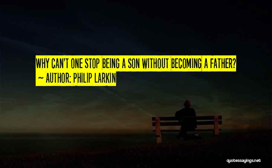 Son Becoming A Father Quotes By Philip Larkin