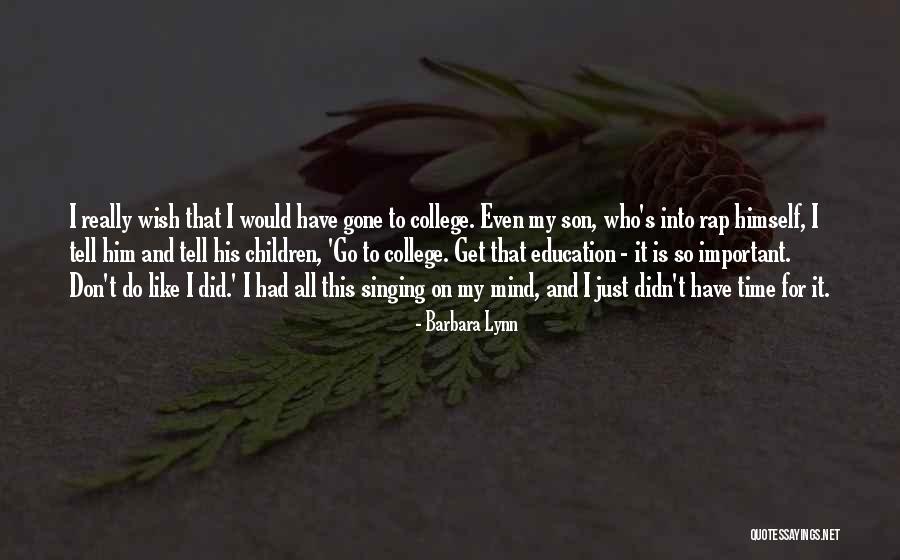 Son Going To College Quotes By Barbara Lynn Son Going To College Quotes By Barbara Lynn