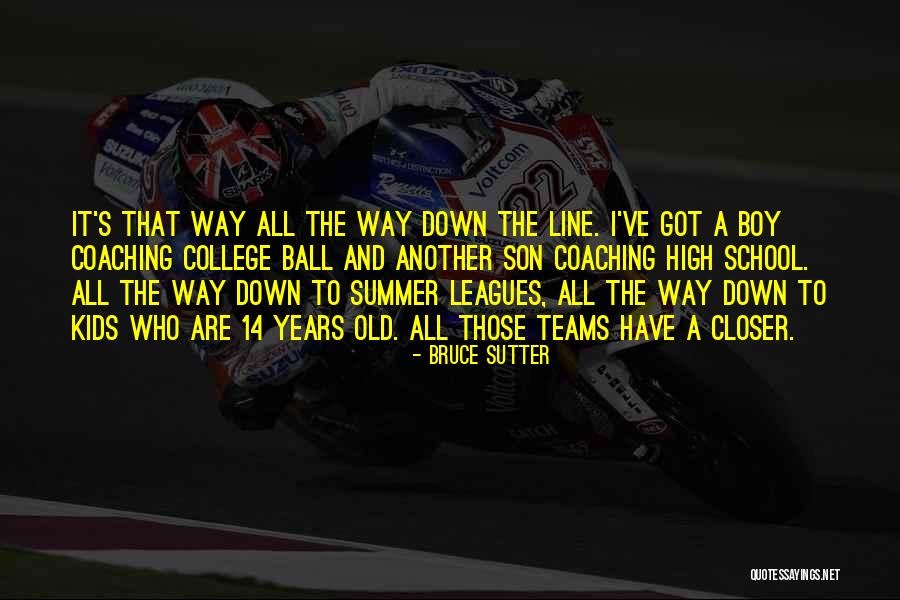 Son Going To College Quotes By Bruce Sutter Son Going To College Quotes By Bruce Sutter