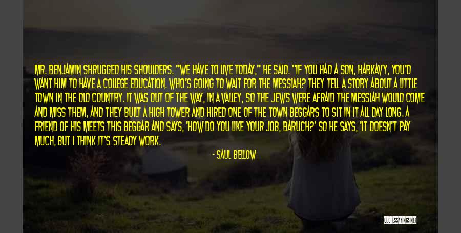 Son Going To College Quotes By Saul Bellow Son Going To College Quotes By Saul Bellow
