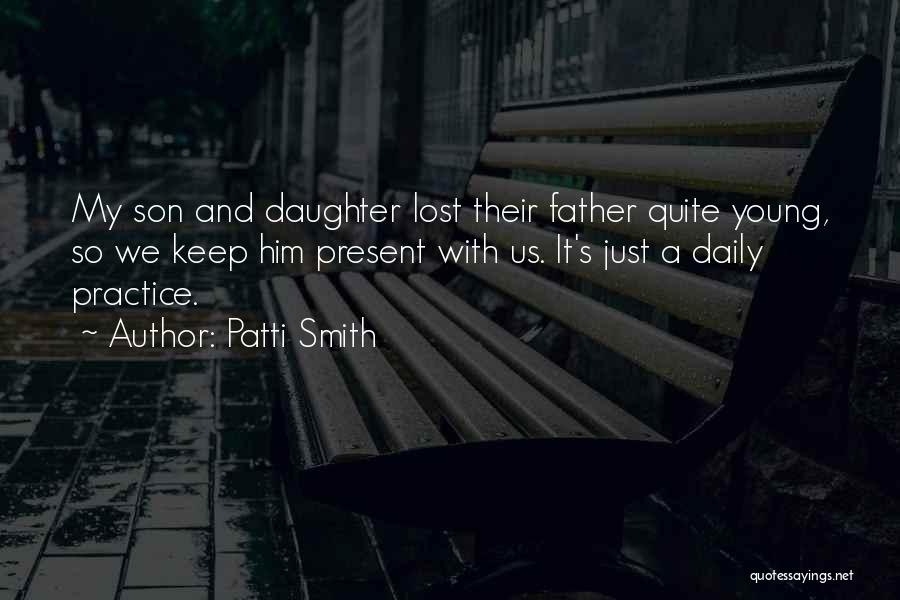 Son Lost Father Quotes By Patti Smith