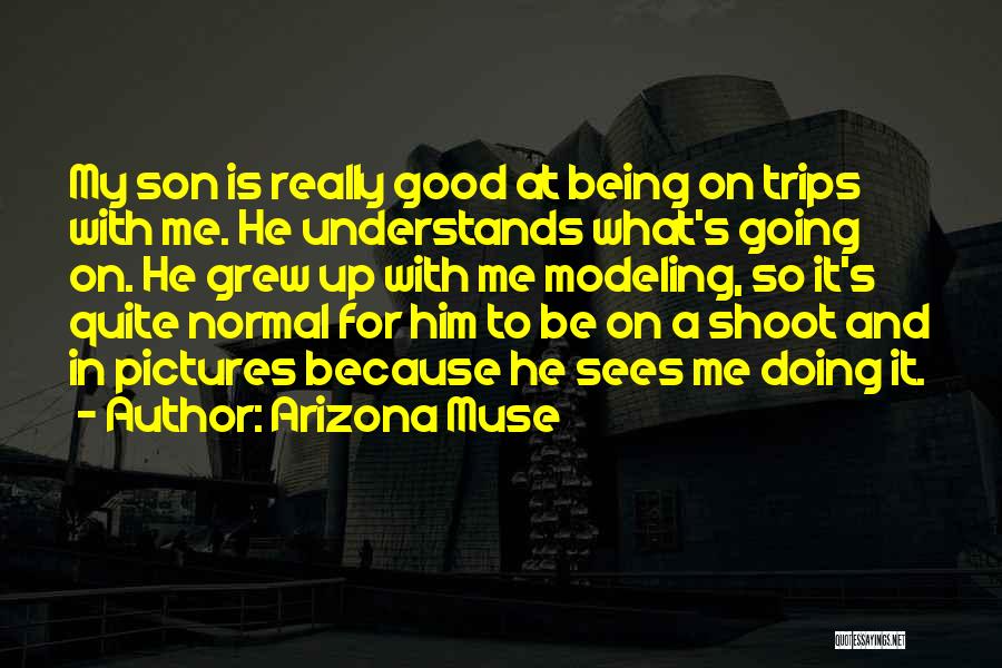 Son Pictures And Quotes By Arizona Muse