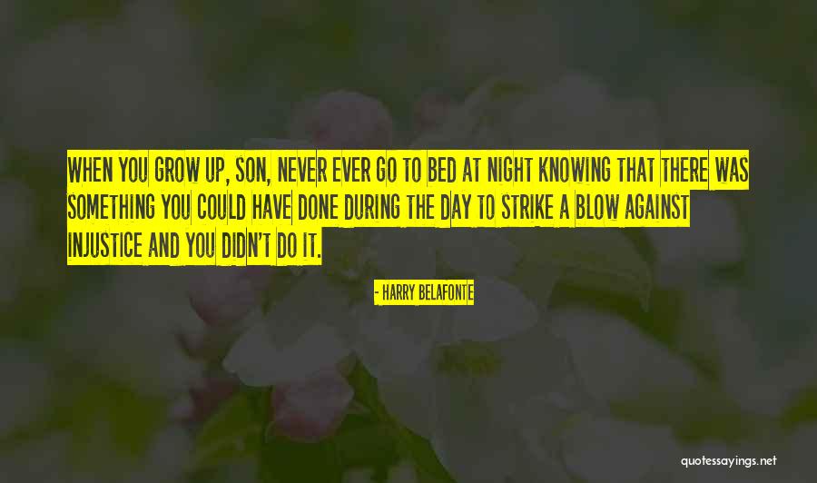 Son When You Grow Up Quotes By Harry Belafonte Son When You Grow Up Quotes By Harry Belafonte