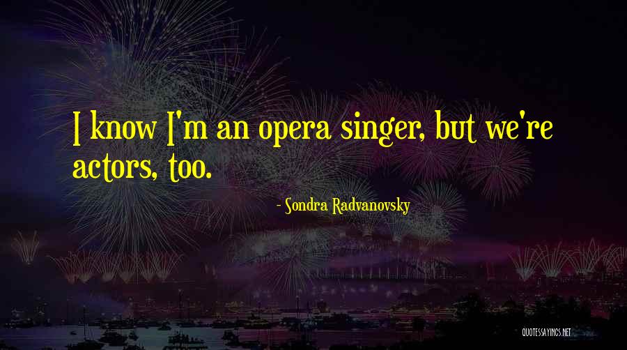 Sondra Quotes By Sondra Radvanovsky Sondra Quotes By Sondra Radvanovsky
