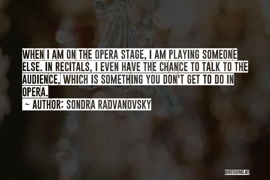 Sondra Radvanovsky Quotes 296197