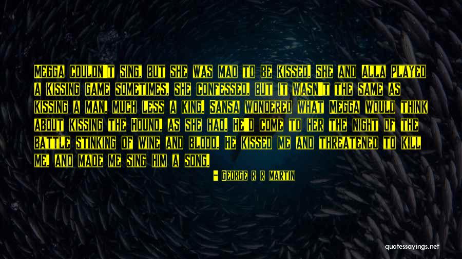Song And Then He Kissed Quotes By George R R Martin Song And Then He Kissed Quotes By George R R Martin