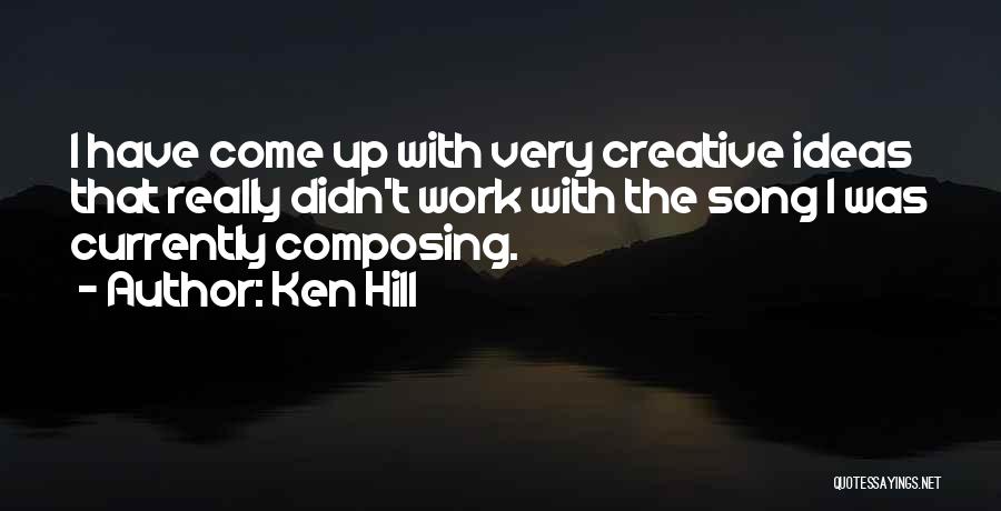 Song Composing Quotes By Ken Hill