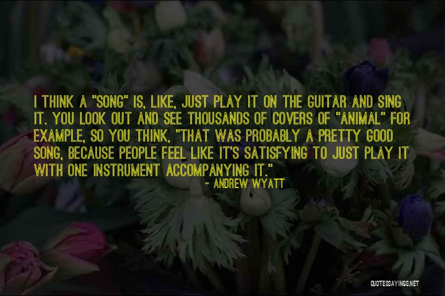 Song Covers Quotes By Andrew Wyatt