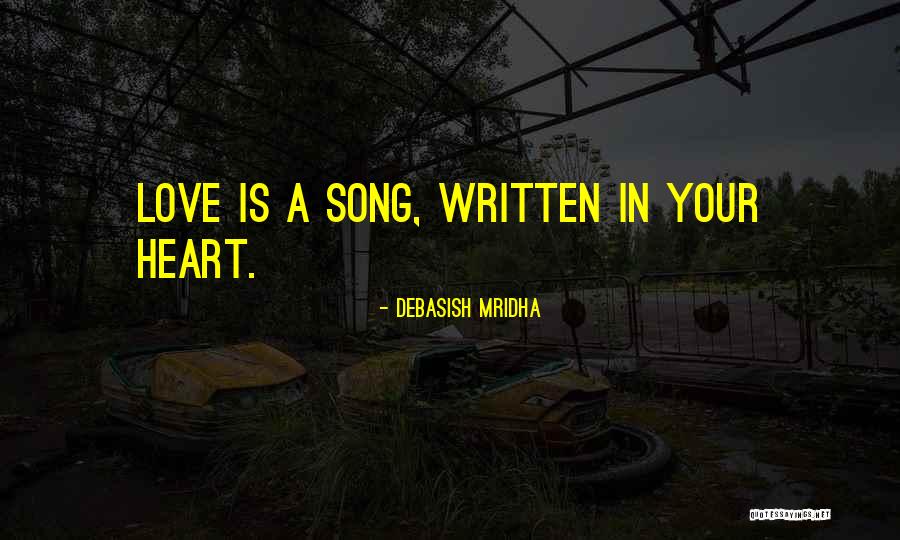 Song In Your Heart Quotes By Debasish Mridha Song In Your Heart Quotes By Debasish Mridha