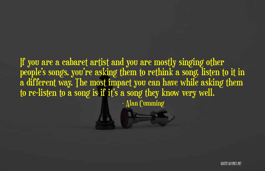Song Listen Do You Want To Know Quotes By Alan Cumming Song Listen Do You Want To Know Quotes By Alan Cumming