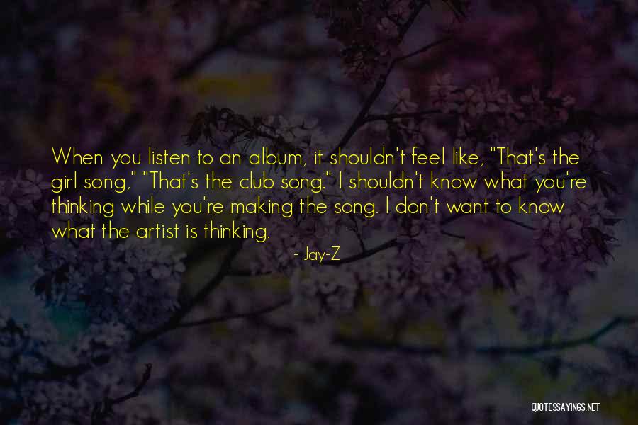 Song Listen Do You Want To Know Quotes By Jay-Z Song Listen Do You Want To Know Quotes By Jay-Z