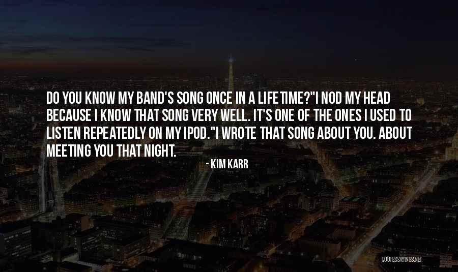 Song Listen Do You Want To Know Quotes By Kim Karr Song Listen Do You Want To Know Quotes By Kim Karr