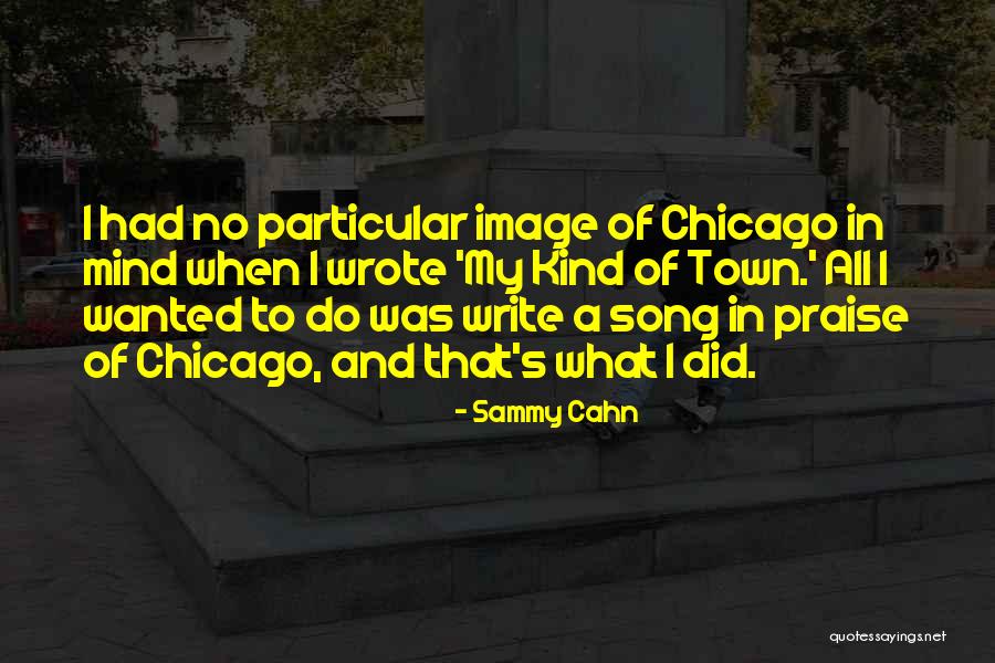 Song Of Praise Quotes By Sammy Cahn Song Of Praise Quotes By Sammy Cahn