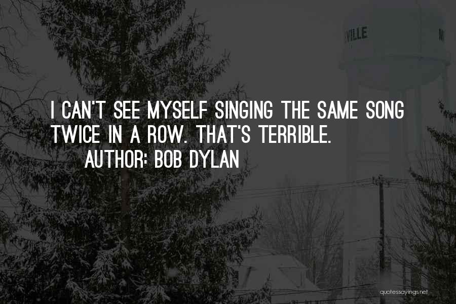 Song Singing Quotes By Bob Dylan