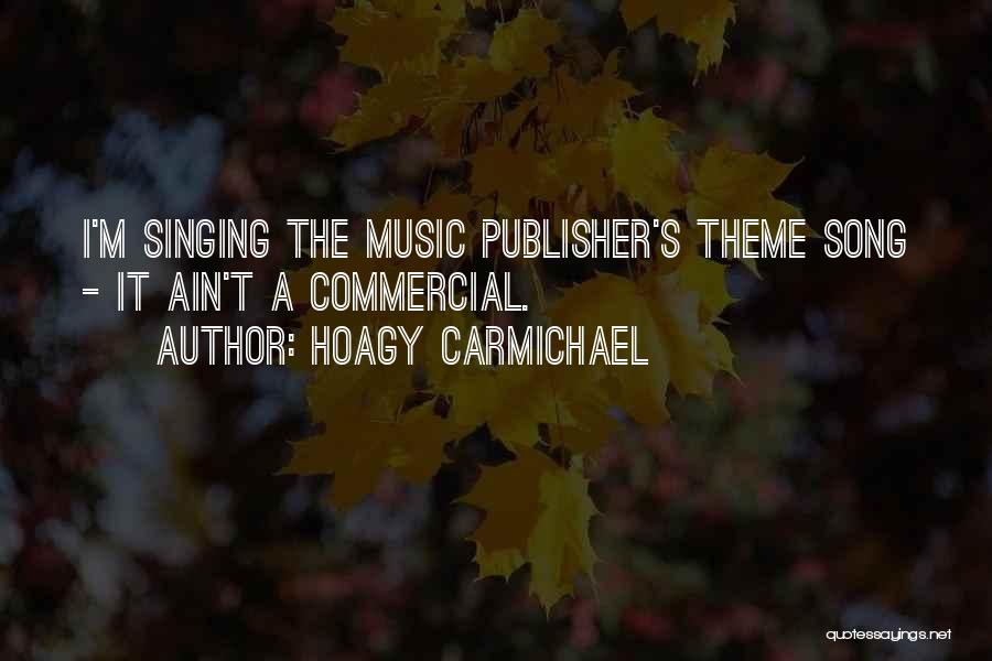 Song Singing Quotes By Hoagy Carmichael