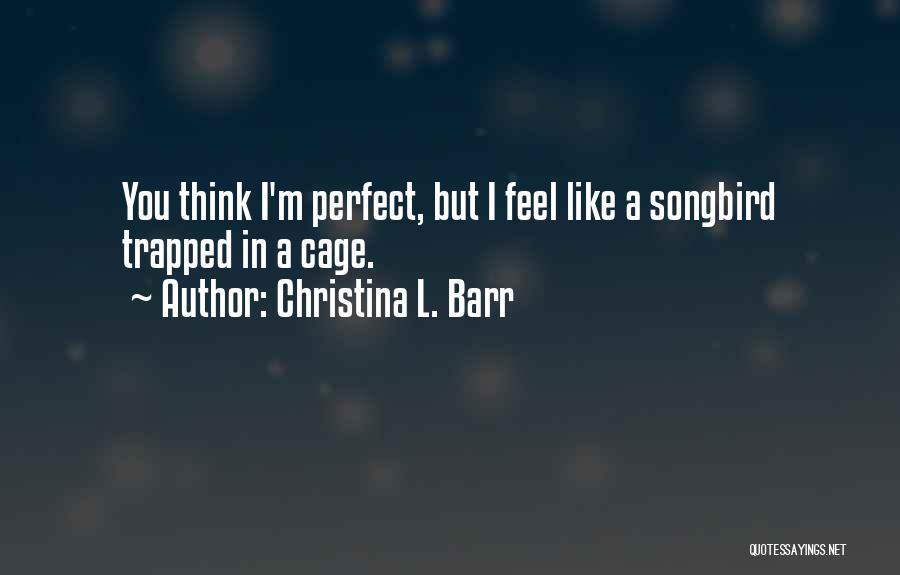 Songbird Quotes By Christina L. Barr