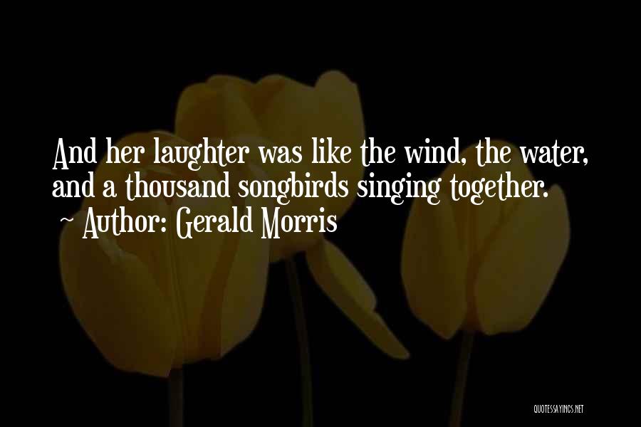 Songbirds Quotes By Gerald Morris