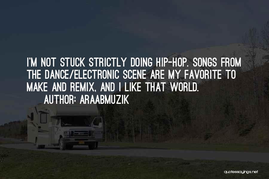 Songs And Dance Quotes By AraabMuzik