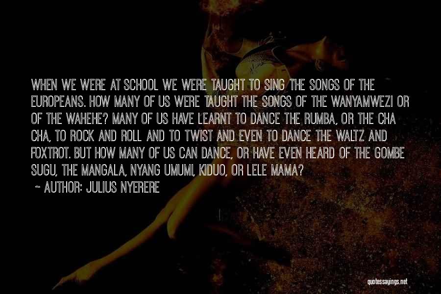 Songs And Dance Quotes By Julius Nyerere