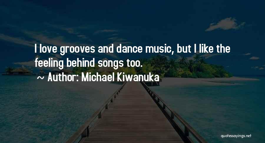 Songs And Dance Quotes By Michael Kiwanuka