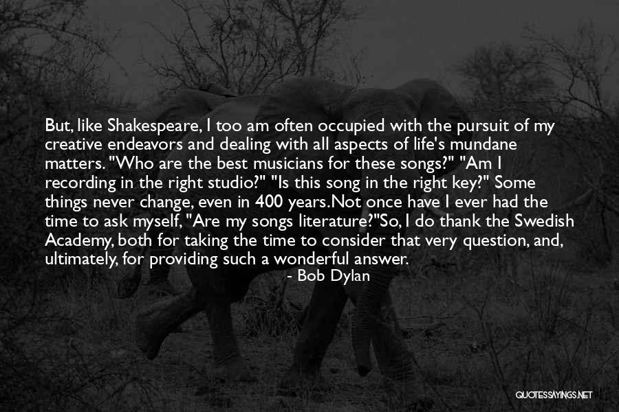 Songs And Life Quotes By Bob Dylan Songs And Life Quotes By Bob Dylan