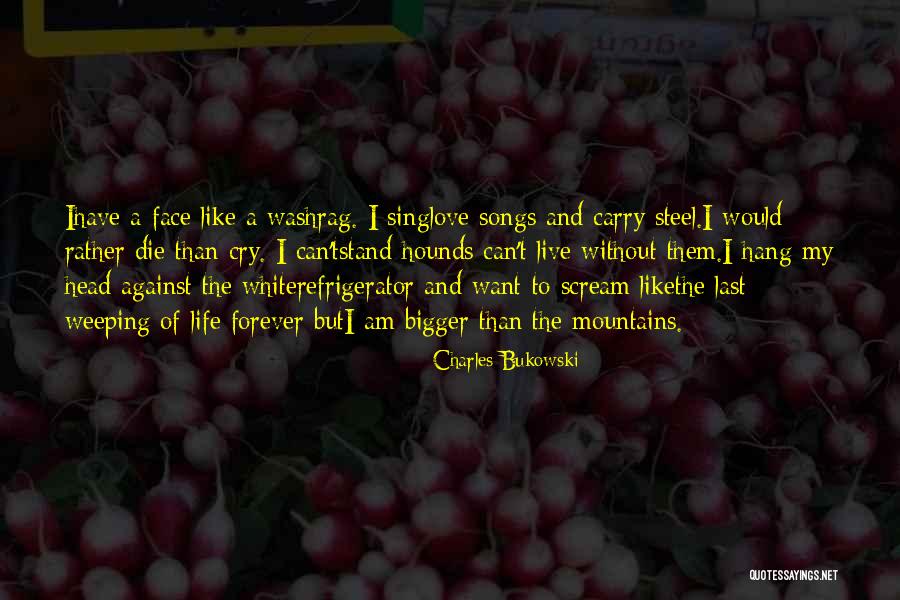 Songs And Life Quotes By Charles Bukowski Songs And Life Quotes By Charles Bukowski