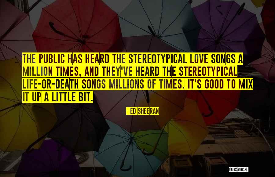Songs And Life Quotes By Ed Sheeran Songs And Life Quotes By Ed Sheeran