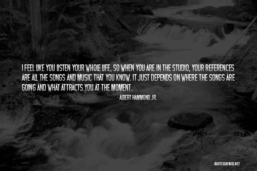 Songs In Your Life Quotes By Albert Hammond Jr. Songs In Your Life Quotes By Albert Hammond Jr.