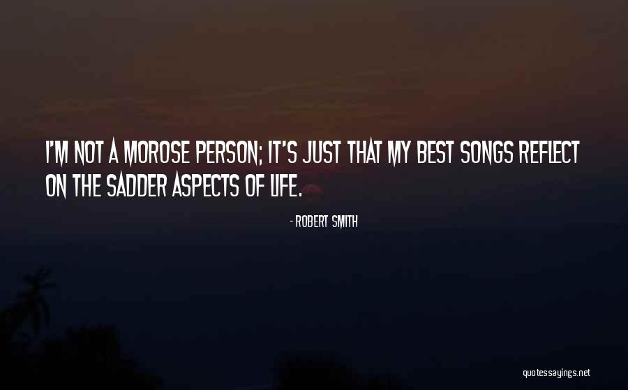 Songs Of Life Quotes By Robert Smith Songs Of Life Quotes By Robert Smith