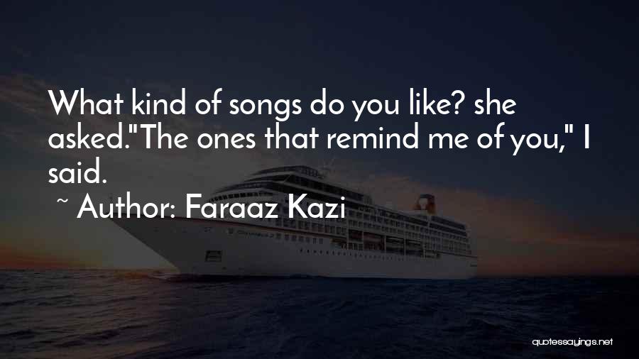 Songs Remind Me Of You Quotes By Faraaz Kazi