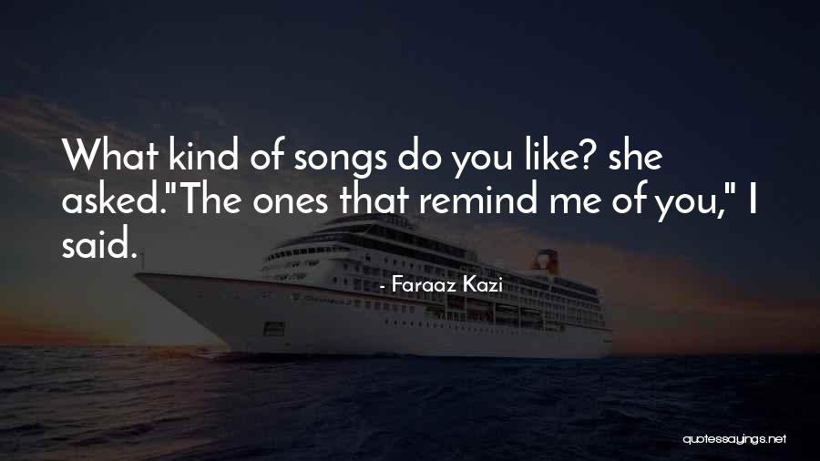 Songs Remind Me Of You Quotes By Faraaz Kazi