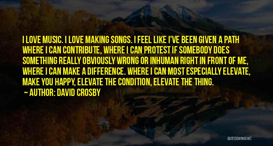 Songs That Make You Happy Quotes By David Crosby