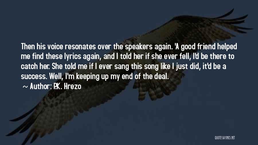 Songs With Friend Quotes By P.K. Hrezo
