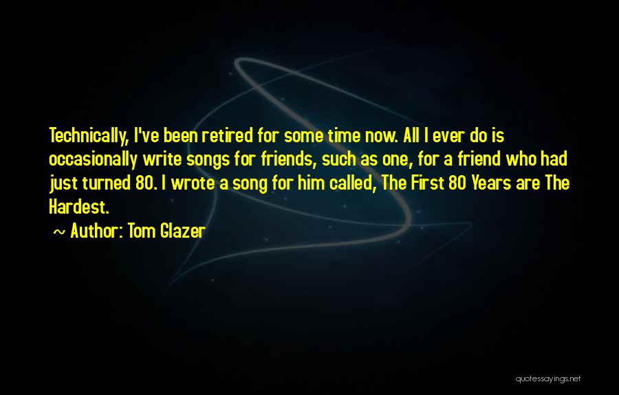 Songs With Friend Quotes By Tom Glazer