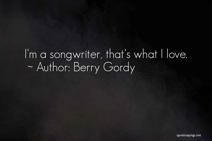 Songwriter Quotes By Berry Gordy