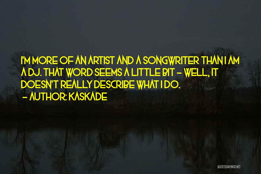 Songwriter Quotes By Kaskade