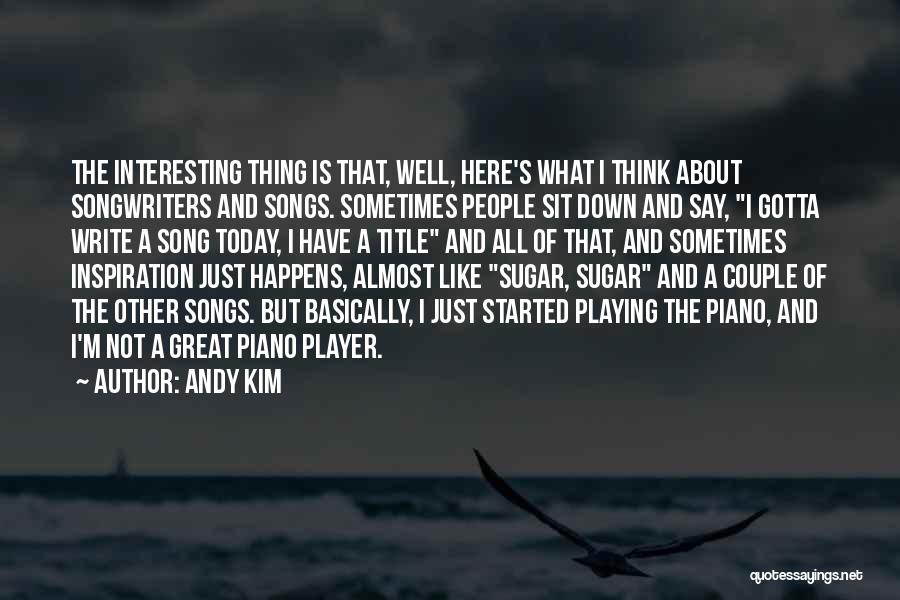 Songwriters Quotes By Andy Kim
