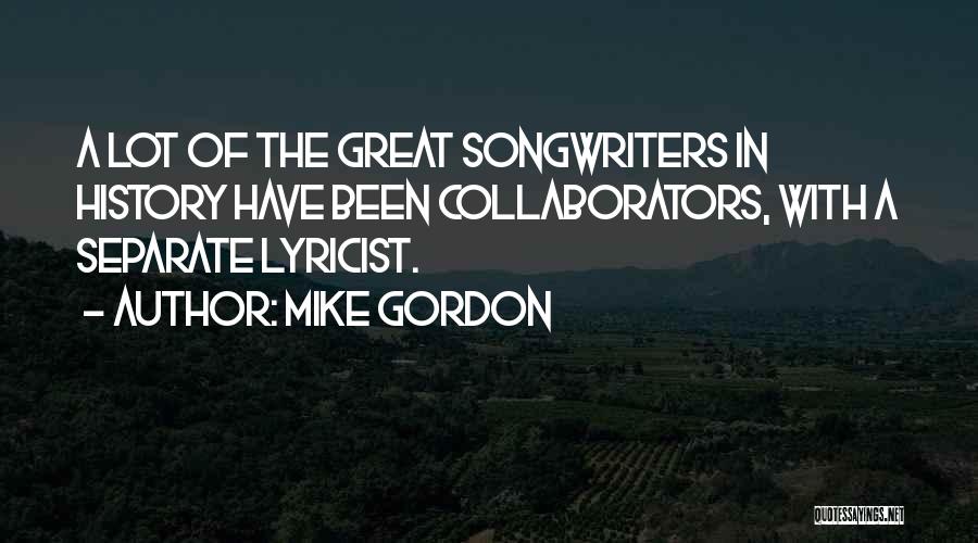 Songwriters Quotes By Mike Gordon