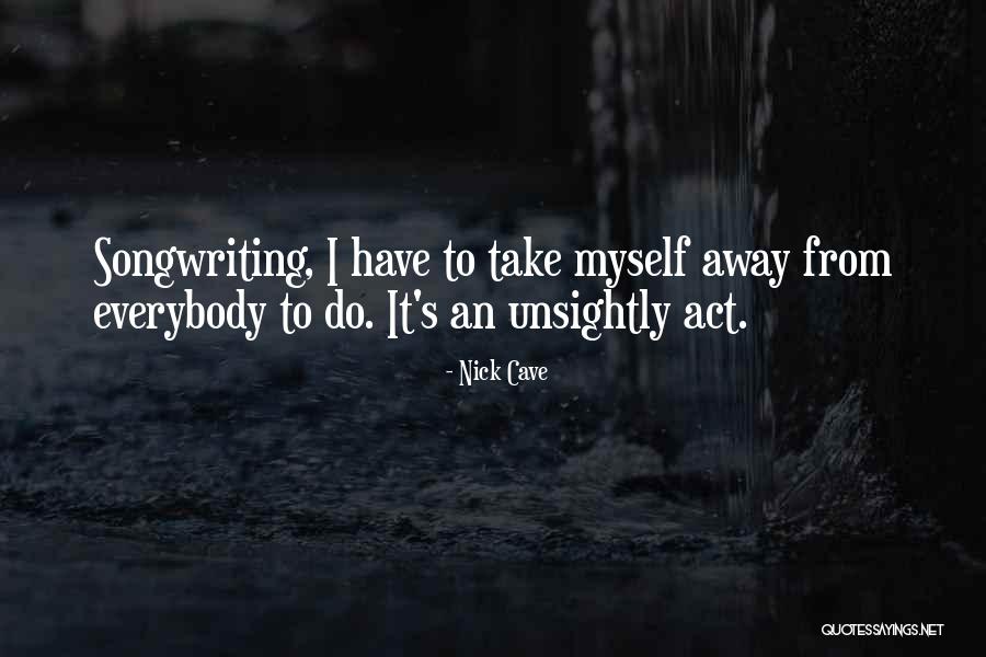 Songwriting Quotes By Nick Cave Songwriting Quotes By Nick Cave