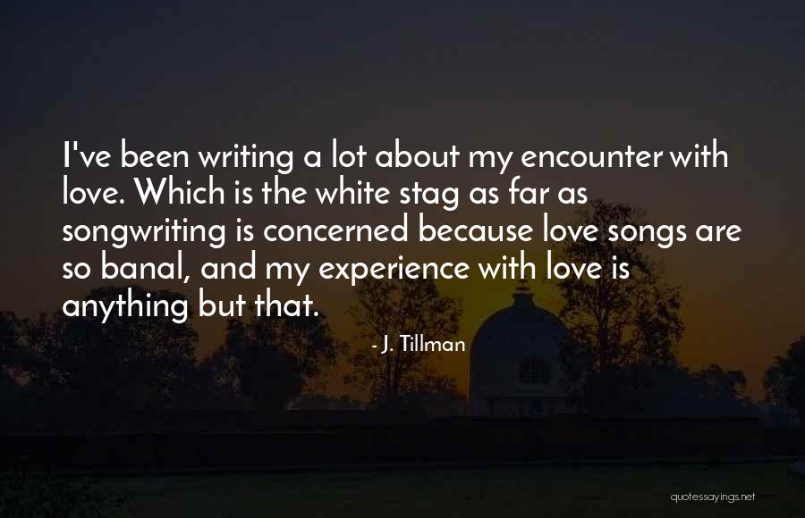 Songwriting With Quotes By J. Tillman Songwriting With Quotes By J. Tillman